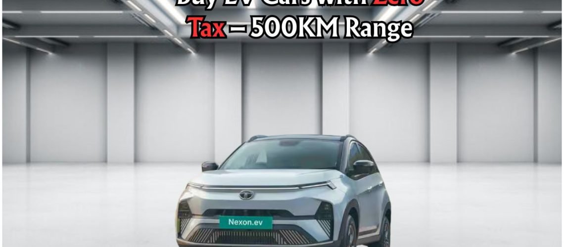 2025 ऑफर: बिना टैक्स के खरीदें 500KM तक की रेंज वाली EV गाड़ियां!