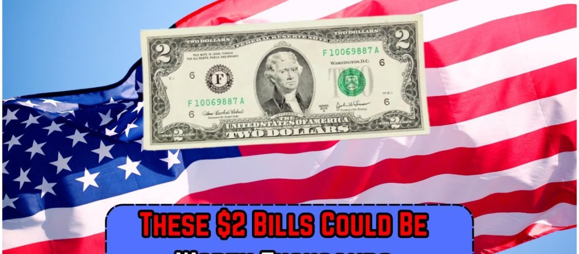 The Rarest $2 Bills That Are Worth a Fortune, How to Spot Them