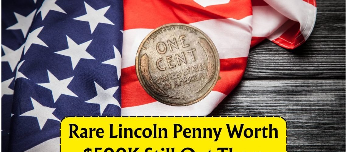 Rare Lincoln Wheat Penny Worth $500K Could Still Be in Circulation – Here’s What to Look For
